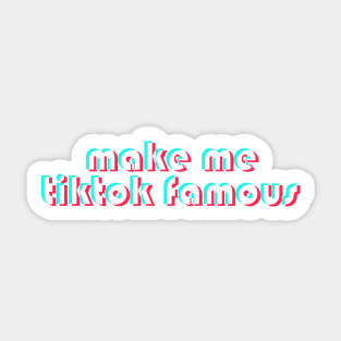 Make Me TikTok Famous Sticker